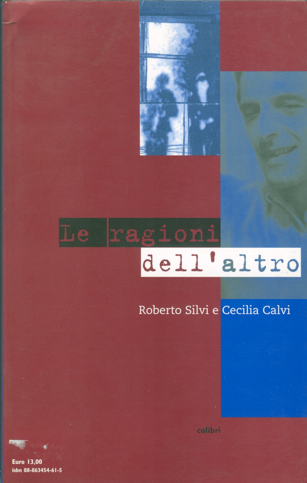 Le ragioni dell'altro, di Roberto Silvi e Cecilia Calvi, ed. Colibrì marzo 2004